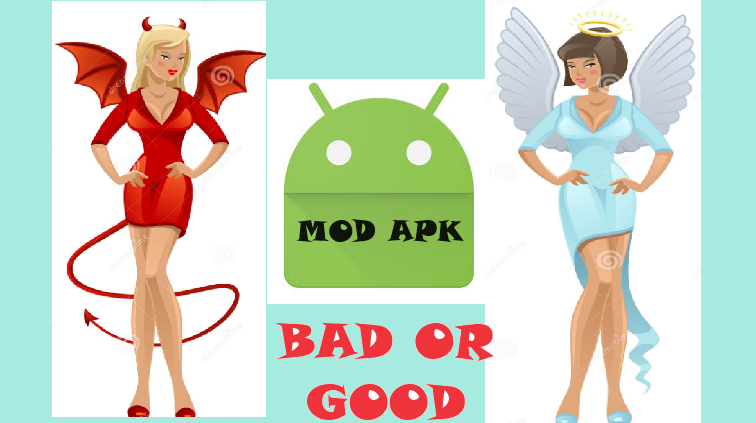 Mod APK – Good or Bad !